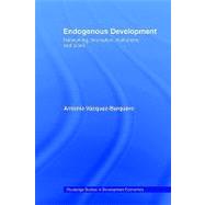 Endogenous Development: Networking, Innovation, Institutions and Cities by Vazquez-Barquero,Antonio, 9780415406451