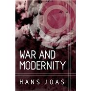 War and Modernity Studies in the History of Vilolence in the 20th Century by Joas, Hans; Livingstone, Rodney, 9780745626451