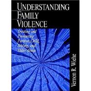 Understanding Family Violence : Treating and Preventing Partner, Child, Sibling and Elder Abuse by Vernon R. Wiehe, 9780761916451