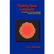 Thinking about Complexity : Grasping the Continuum through Criticism and Pluralism by Richardson, Kurt Antony, 9780984216451
