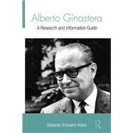 Alberto Ginastera: A Research and Information Guide by Schwartz-Kates; Deborah, 9781138966451