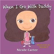 When I Go With Daddy by Carter, Nicole; Amazing a, 9781500826451