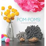 Pom-Poms! 25 Awesomely Fluffy Projects by Goldschadt, Sarah; Wright, Lexi Walters; Goldschadt, Sarah, 9781594746451