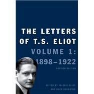 The Letters of T. S. Eliot; Volume 1: 1898-1922, Revised Edition by Edited by Valerie Eliot and Hugh Haughton, 9780300176452