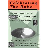 Celebrating The Duke And Louis, Bessie, Billie, Bird, Carmen, Miles, Dizzy And Other Heroes by Gleason, Ralph J., 9780306806452
