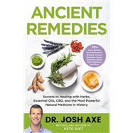 Ancient Remedies Secrets to Healing with Herbs, Essential Oils, CBD, and the Most Powerful Natural Medicine in History by Axe, Dr. Josh, 9780316496452