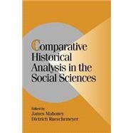 Comparative Historical Analysis in the Social Sciences by Edited by James Mahoney , Dietrich Rueschemeyer, 9780521016452