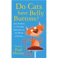 Do Cats Have Belly Buttons? : And Answers to 244 Other Questions on the World of Science by Heiney, Paul, 9780750946452