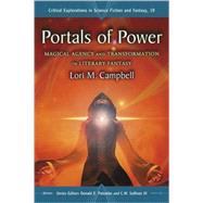 Portals of Power : Magical Agency and Transformation in Literary Fantasy by Campbell, Lori M., 9780786446452