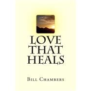 Love That Heals by Chambers, Bill, 9781484156452