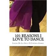 101 Reasons I Love to Dance by De La Cruz, Laura; Gamez, Cynthia, 9781523376452
