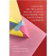 Creating an Inclusive Social Studies Classroom for Exceptional Learners by Darren Minarik, Timothy  Lintner, 9798887306452