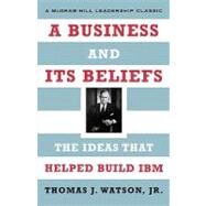 A Business and Its Beliefs: The Ideas That Helped Build IBM by Watson, Thomas J., Jr., 9780071626453