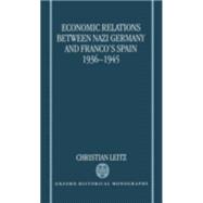 Economic Relations between Nazi Germany and Franco's Spain 1936-1945 by Leitz, Christian, 9780198206453