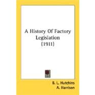 A History Of Factory Legislation by Hutchins, B. Leigh; Harrison, A.; Webb, Sidney, 9780548766453