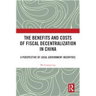 The Benefits and Costs of Fiscal Decentralization in China by Ma Guangrong, 9781032916453