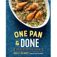 One Pan & Done Hassle-Free Meals from the Oven to Your Table: A Cookbook by Gilbert, Molly, 9781101906453