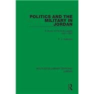 Politics and the Military in Jordan: A Study of the Arab Legion, 1921-1957 by Vatikiotis; P.J., 9781138706453