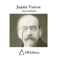 Jaquine Vanesse by Cherbuliez, Victor; FB Editions (CON), 9781505616453