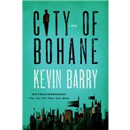 City of Bohane A Novel by Barry, Kevin, 9781555976453