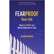 Fearproof Your Life by Bailey, Joseph, 9781573246453