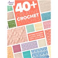 40+ Creative Crochet Stitches by Unknown, 9781640256453