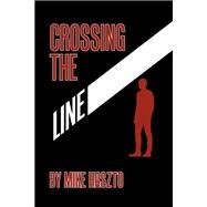 Crossing the Line by Mike Haszto, 9798823006453