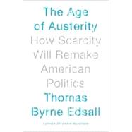The Age of Austerity by EDSALL, THOMAS BYRNE, 9780307946454