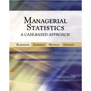 Managerial Statistics A Case-Based Approach (with CD-ROM and Harvard Cases) by Klibanoff, Peter; Sandroni, Alvaro; Moselle, Boaz; Saraniti, Brett, 9780324226454