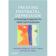 Treating Postnatal Depression A Psychological Approach for Health Care Practitioners by Milgrom, Jeannette; Martin, Paul R.; Negri, Lisa M., 9780471986454