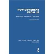 How Different From Us: A Biography of Miss Buss and Miss Beale by Kamm; Josephine, 9781138006454