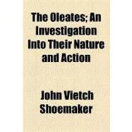 The Oleates: An Investigation into Their Nature and Action by Shoemaker, John Vietch; Lunt, Orrington, 9781154466454
