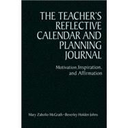 The Teacher's Reflective Calendar and Planning Journal; Motivation, Inspiration, and Affirmation by Mary Zabolio McGrath, 9781412926454
