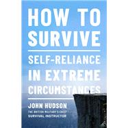 How to Survive Self-Reliance in Extreme Circumstances by Hudson, John, 9781682686454