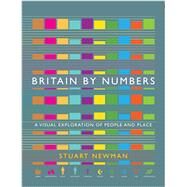 Britain by Numbers A Visual Exploration of People and Place by Newman, Stuart, 9781786496454