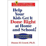 Help Your Kids Get It Done Right at Home and School! : Building Responsibility and Self-Esteem in Children by Unknown, 9781884956454