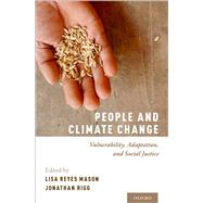People and Climate Change Vulnerability, Adaptation, and Social Justice by Reyes Mason, Lisa; Rigg, Jonathan, 9780190886455