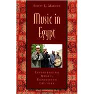 Music in Egypt Experiencing Music, Expressing Culture Includes CD by Marcus, Scott L., 9780195146455