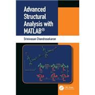Advanced Structural Analysis with MATLAB by Chandrasekaran; Srinivasan, 9780367026455