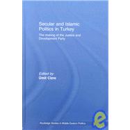 Secular and Islamic Politics in Turkey: The Making of the Justice and Development Party by Cizre; Umit, 9780415396455