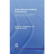 International Judicial Institutions: The Architecture of International Justice at Home and Abroad by Goldstone; Richard J., 9780415776455