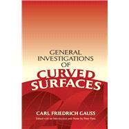 General Investigations of Curved Surfaces Edited with an Introduction and Notes by Peter Pesic by Gauss, Karl Friedrich; Hiltebeitel, Adam; Morehead, James; Pesic, Peter, 9780486446455