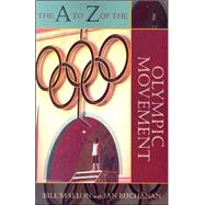 The a to Z of the Olympic Movement by Mallon, Bill; Buchanan, Ian, 9780810856455