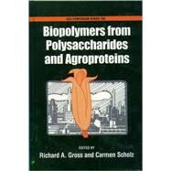 Biopolymers from Polysaccharides and Agroproteins by Gross, Richard A.; Scholz, Carmen, 9780841236455