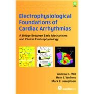 Electrophysiological Foundations of Cardiac Arrhythmias by Wit, Andrew L., Ph.D.; Wellens, Hein J., M.D., Ph.D.; Josephson, Mark E., M.D., 9780979016455