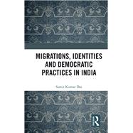 Migrations, Identities and Democratic Practices in India by Das; Samir Kumar, 9781138236455