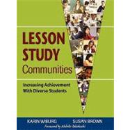 Lesson Study Communities : Increasing Achievement with Diverse Students by Karin Wiburg, 9781412916455