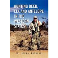 Hunting Deer, Elk and Antelope in the Western States by Roush, John H., Jr., 9781436396455