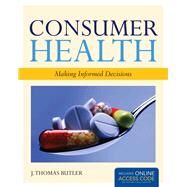 Consumer Health: Making Informed Decisions by Butler, J. Thomas, 9781449646455