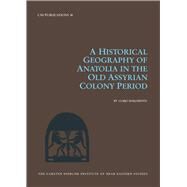 A Historical Geography of Anatolia in the Old Assyrian Colony Period by Barjamovic, Gojko, 9788763536455